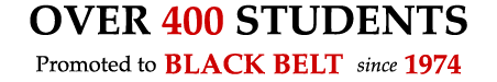 OVER 400 STUDENTS Promoted to BLACK BELT since 1974 