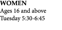 WOMEN Ages 16 and above Tuesday 5:30 6:45