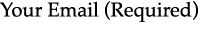 Your Email (Required)