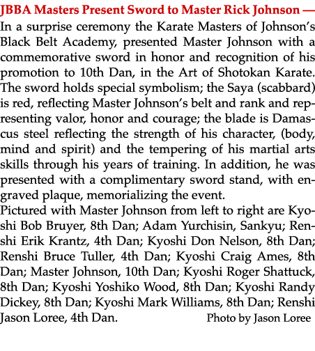 JBBA Masters Present Sword to Master Rick Johnson — In a surprise ceremony the Karate Masters of Johnson’s Black Belt...