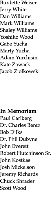 Burdette Weiser Jerry White Dan Williams Mark Williams Shaley Williams Yoshiko Wood Gabe Yucha Marty Yucha Adam Yurch...