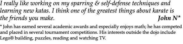 I really like working on my sparring & self defense techniques and learning new katas. I think one of the greatest th...