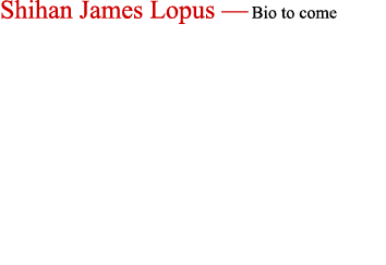 Shihan James Lopus — Bio to come