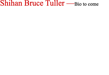 Shihan Bruce Tuller —Bio to come