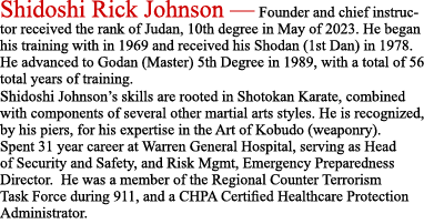 Shidoshi Rick Johnson — Founder and chief instructor received the rank of Judan, 10th degree in May of 2023. He began...