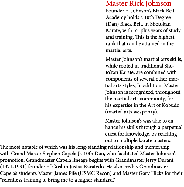 Master Rick Johnson — Founder of Johnson’s Black Belt Academy holds a 10th Degree (Dan) Black Belt, in Shotokan Karat...